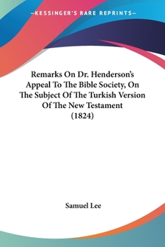 Paperback Remarks On Dr. Henderson's Appeal To The Bible Society, On The Subject Of The Turkish Version Of The New Testament (1824) Book