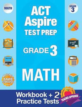 Paperback ACT Aspire Test Prep Grade 3 Math: Workbook and 2 ACT Aspire Practice Tests; ACT Aspire Test Prep 3rd Grade, ACT Aspire Math Practice, ACT Aspire Grad Book