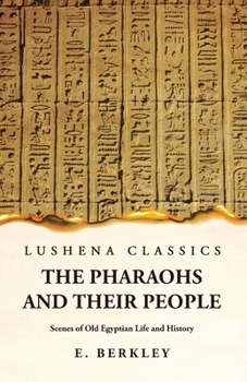 Paperback The Pharaohs and Their People Scenes of Old Egyptian Life and History Book