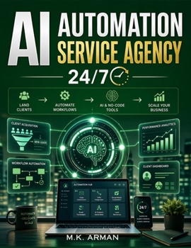 Paperback AI Automation Service Agency 24/7: The Step-by-Step Guide to Building a Profitable AI Service Business with AI and No-Code Tools-Land Clients, Automat Book
