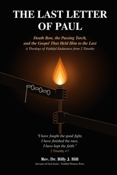 The Last Letter of Paul: Death Row, the Passing Torch, and the Gospel That Held Him to the Last — A Theology of Faithful Endurance from 2 Timothy