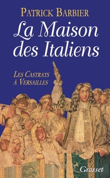 Hardcover La Maison Des Italiens: Les Castrats a Versailles Book