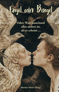 Engel oder Bengel - Oder: Weil manchmal alles anders ist, als es scheint ... Kurzgeschichten, Märchen und Gedichte: Himmelsboten, Erzengel, ... Teufel, Lesebuch, Geschenk (German Edition)