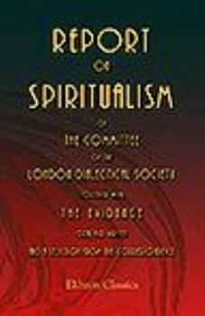 Paperback Report on Spiritualism, of the Committee of the London Dialectical Society: Together with the Evidence, Oral and Written, and a Selection from the Correspondence Book
