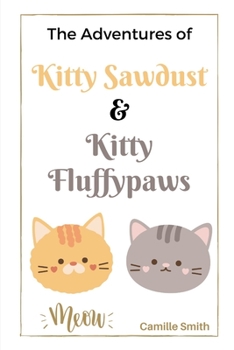 Paperback The Adventures of Kitty Sawdust and Kitty Fluffypaws: A Children's Book with two cute Kittens Book