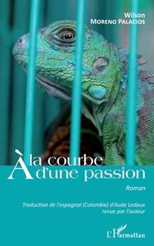 Paperback A la courbe d'une passion [French] Book