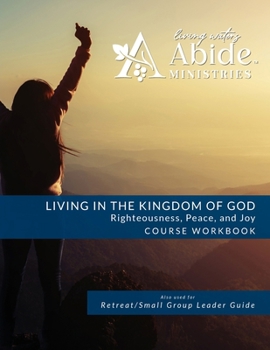 Paperback Living in the Kingdom of God- Righteousness, Peace, and Joy: Workbook (& Leader Guide) Book
