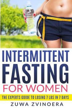 Paperback Intermittent Fasting for Women: The Experts Guide to Losing 7 lbs in 7 Days Book