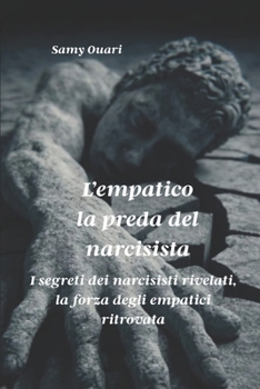 L’empatico, la preda del narcisista: I segreti dei narcisisti rivelati, la forza degli empatici ritrovata