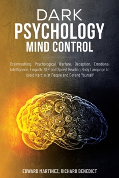 Dark Psychology Mind Control: Brainwashing, Psychological Warfare, Deception, Emotional Intelligence, Empath, NLP, and Speed Reading Body Language to Avoid Narcissist People and Defend Yourself.