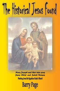 Paperback The Historical Jesus Found: The Real Life of Jesus as Revealed by the Vatican's Secret Archives and Other Texts Book