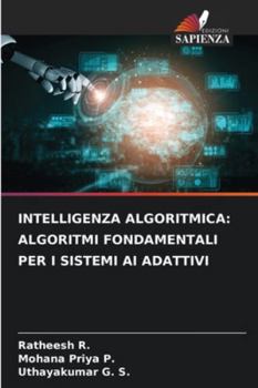 Paperback Intelligenza Algoritmica: Algoritmi Fondamentali Per I Sistemi AI Adattivi [Italian] Book