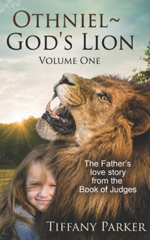 Othniel, God's Lion: Israel’s First Judge. A Father’s Heart. A Nation’s Hope. (Judge in Love)