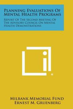 Paperback Planning Evaluations of Mental Health Programs: Report of the Second Meeting of the Advisory Council on Mental Health Demonstrations Book