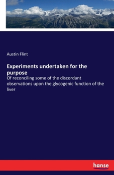 Paperback Experiments undertaken for the purpose: Of reconciling some of the discordant observations upon the glycogenic function of the liver Book