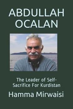 Paperback Abdullah Ocalan: The Leader of Self-Sacrifice For Kurdistan Book