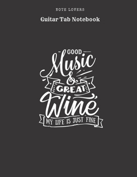 Paperback Good Music And Great Wine My Life Is Just Fine - Guitar Tab Notebook: Blank Tablature Book / Journal for Guitar Music Notes - Perfect Gift for Guitar Book