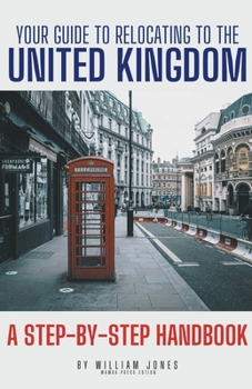 Paperback Your Guide to Relocating to the United Kingdom: A Step-by-Step Handbook Book