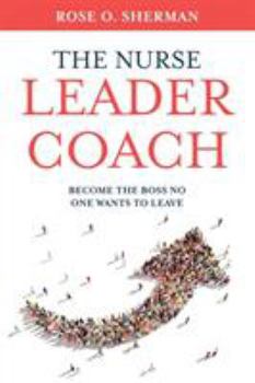 Paperback The Nurse Leader Coach: Become the Boss No One Wants to Leave Book