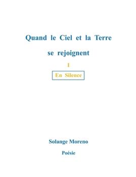 Quand le ciel et la terre se rejoignent: En Silence (French Edition)