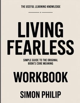 The Useful Learning Knowledge Living Fearless: Simple Guide to the Original Book’s Core Meaning