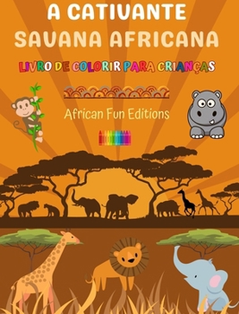 Hardcover A cativante savana africana - Livro de colorir para crianças - Desenhos engraçados de adoráveis animais africanos: Coleção encantadora de cenas fofas [Portuguese] Book