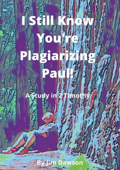 Paperback I Still Know You're Plagiarizing Paul!: A Study in the Book of 2 Timothy Book