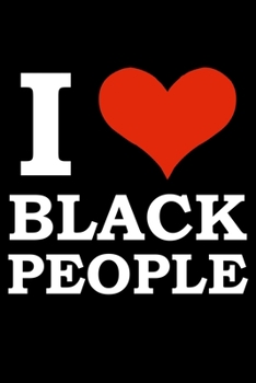 Paperback I love Black People Black History Month Journal Black Pride 6 x 9 120 pages notebook: Perfect notebook to show your heritage and black pride Book