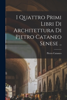 Paperback I quattro primi libri di architettura di Pietro Cataneo senese .. [Italian] Book