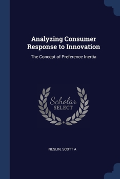Paperback Analyzing Consumer Response to Innovation: The Concept of Preference Inertia Book