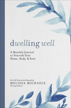 Paperback Dwelling Well: A Monthly Journal to Nourish Your Home, Body, and Soul Book