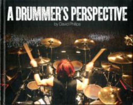 Hardcover A Drummer's Perspective: A Photographic Insight into the World of Drummers Book