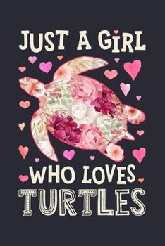 Just a Girl Who Loves Turtles: Turtle Lined Notebook, Journal, Organizer, Diary, Composition Notebook, Gifts for Turtle Lovers