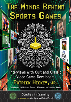 The Minds Behind Sports Games: Interviews with Cult and Classic Video Game Developers - Book  of the Minds Behind the Games