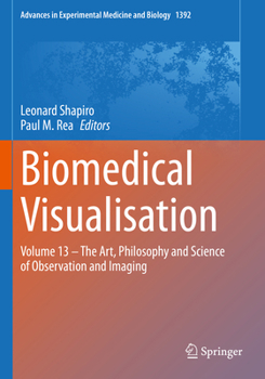 Biomedical Visualisation: Volume 13 – The Art, Philosophy and Science of Observation and Imaging (Advances in Experimental Medicine and Biology, 1392)