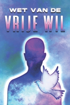 WET VAN DE VRIJE WIL: Wetten van het Universum #19 (Dutch Edition)