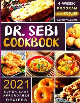 Paperback Dr. Sebi Diet Cookbook 2021: The 4-Week Program to Kickstart Your Transformation Super Easy and Affordable Recipes for Life-long Health With Pictur Book