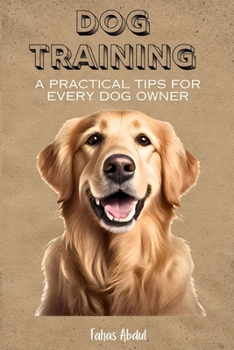 Dog Training: A Practical Tips for Every Dog Owner