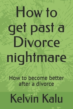 Paperback How to get past a Divorce nightmare: How to become better after a divorce Book