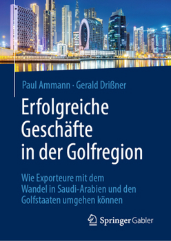 Hardcover Erfolgreiche Geschäfte in Der Golfregion: Wie Exporteure Mit Dem Wandel in Saudi-Arabien Und Den Golfstaaten Umgehen Können [German] Book