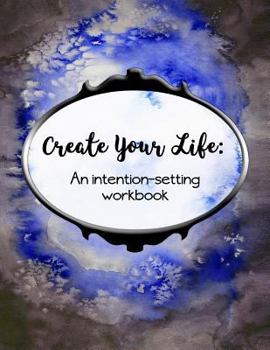 Paperback Create Your Life: An Intention-Setting Workbook Book