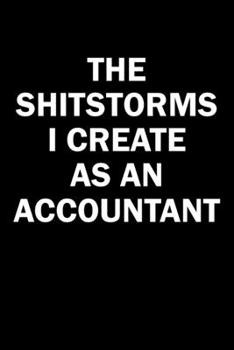 Paperback The Shitstorms I Create As An Accountant: Funny gag gift for snark sarcastic Accountant - blank lined notebook Book