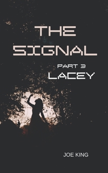 The Signal. Part 3, Lacey. - Book #3 of the Signal