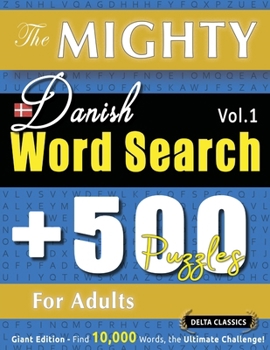 Paperback The Mighty Danish Word Search - 500 Puzzles for Adults - Delta Classics - Giant Edition - Find 10,000 Words, the Ultimate Challenge! Book