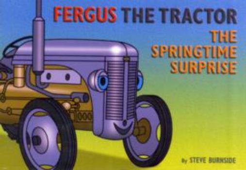 Paperback The Spring Time Surprise (Fergus the Tractor) Book