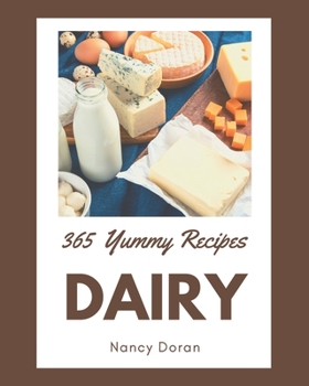 Paperback 365 Yummy Dairy Recipes: Everything You Need in One Yummy Dairy Cookbook! Book