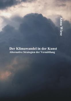 Paperback Der Klimawandel in der Kunst: Alternative Strategien der Vermittlung [German] Book