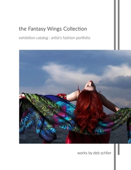 The Fantasy Wings Collection: Exhibition Catalog: Artist's Fashion Portfolio