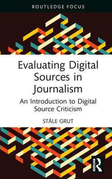 Hardcover Evaluating Digital Sources in Journalism: An Introduction to Digital Source Criticism Book