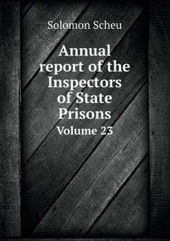 Paperback Annual report of the Inspectors of State Prisons Volume 23 Book